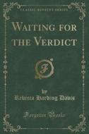 Waiting For The Verdict (classic Reprint) di Rebecca Harding Davis edito da Forgotten Books