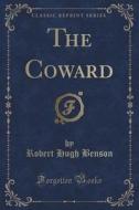The Coward (classic Reprint) di Msgr Robert Hugh Benson edito da Forgotten Books