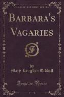 Barbara's Vagaries (classic Reprint) di Mary Langdon Tidball edito da Forgotten Books