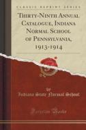 Thirty-ninth Annual Catalogue, Indiana Normal School Of Pennsylvania, 1913-1914 (classic Reprint) di Indiana State Normal School edito da Forgotten Books
