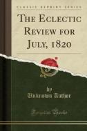 The Eclectic Review For July, 1820 (classic Reprint) di Unknown Author edito da Forgotten Books
