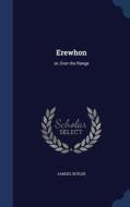 Erewhon, Or, Over The Range di Samuel Butler edito da Sagwan Press