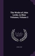 The Works Of John Locke, In Nine Volumes, Volume 2 di John Locke edito da Palala Press