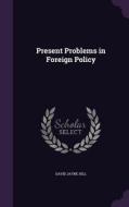 Present Problems In Foreign Policy di David Jayne Hill edito da Palala Press