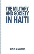 The Military and Society in Haiti di Michel S. Laguerre edito da Palgrave Macmillan