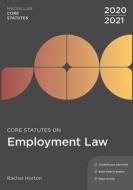 Core Statutes on Employment Law 2020-21 di Rachel Horton edito da RED GLOBE PR