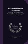 King Arthur And The Table Round di William Wells Newell, De Troyes Chretien edito da Palala Press