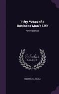 Fifty Years Of A Business Man's Life di Frederick A Riehle edito da Palala Press