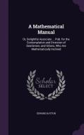 A Mathematical Manual di Edward Hatton edito da Palala Press