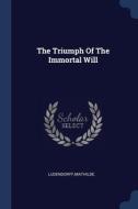 The Triumph Of The Immortal Will di MATHILDE LUDENDORFF edito da Lightning Source Uk Ltd