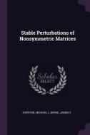 Stable Perturbations of Nonsymmetric Matrices di Michael L. Overton, James Burke edito da CHIZINE PUBN