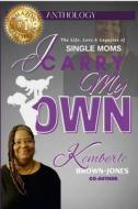 I Carry My Own - Kemberle Brown-Jones di Kemberle Brown-Jones edito da Lulu.com