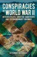 Conspiracies of World War II: Devious Plots, Sinisters Saboteurs and Extraordinary Enigmas di Rupert Matthews edito da SIRIUS ENTERTAINMENT