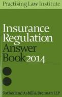 Insurance Regulation Answer Book 2014 di Sutherland Asbill Brennan Llp edito da Practising Law Institute