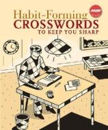 Habit-Forming Crosswords to Keep You Sharp di Sterling Publishing Company edito da STERLING PUB