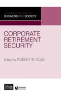 Corporate Retirement Security di Robert W. Kolb edito da Wiley-Blackwell
