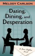 Dating, Dining, and Desperation di Melody Carlson edito da Thorndike Press