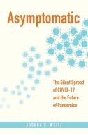Asymptomatic di Joshua S. Weitz edito da Johns Hopkins University Press