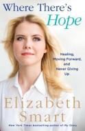 Where There's Hope: Healing, Moving Forward, and Never Giving Up di Elizabeth Smart edito da THORNDIKE PR