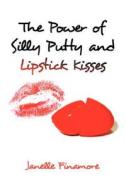The Power Of Silly Putty And Lipstick Kisses di Janelle Finamore edito da Xlibris Corporation