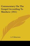 Commentary on the Gospel According to Matthew (1911) di A. T. Robertson edito da Kessinger Publishing