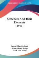 Sentences and Their Elements (1911) di Samuel Chandler Earle, Howard James Savage, Frank Elias Seavey edito da Kessinger Publishing