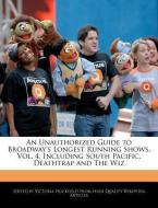 An Unauthorized Guide to Broadway's Longest Running Shows, Vol. 4, Including South Pacific, Deathtrap and the Wiz di Victoria Hockfield edito da WEBSTER S DIGITAL SERV S