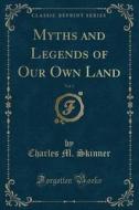 Myths And Legends Of Our Own Land, Vol. 1 (classic Reprint) di Charles M Skinner edito da Forgotten Books