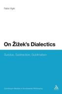 On Zizek's Dialectics: Surplus, Subtraction, Sublimation di Fabio Vighi edito da CONTINNUUM 3PL