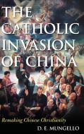 Catholic Invasion of China di D E Mungello edito da Rowman & Littlefield Publishers