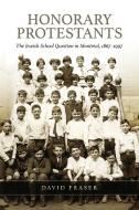 Honorary Protestants: The Jewish School Question in Montreal, 1867-1997 di David Fraser, The Osgoode Society edito da PAPERBACKSHOP UK IMPORT