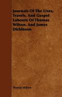 Journals Of The Lives, Travels, And Gospel Labours Of Thomas Wilson, And James Dickinson di Thomas Wilson edito da Macritchie Press