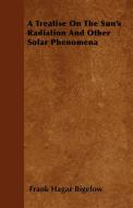 A Treatise On The Sun's Radiation And Other Solar Phenomena di Frank Hagar Bigelow edito da Sabine Press