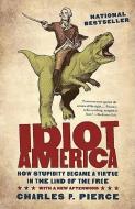 Idiot America: How Stupidity Became a Virtue in the Land of the Free di Charles P. Pierce edito da Blackstone Audiobooks