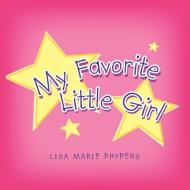 My Favorite Little Girl di Lisa Marie Phypers edito da Xlibris