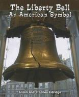 The Liberty Bell: An American Symbol di Alison Eldridge, Stephen Eldridge edito da Enslow Elementary