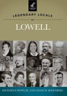 Legendary Locals of Lowell di Richard P. Howe Jr, Chaim M. Rosenberg edito da ARCADIA PUB (SC)