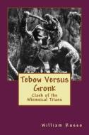 Tebow Versus Gronk: Clash of the Whimsical Titans di William Russo edito da Createspace