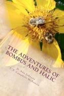 The Adventures of Bombus and Halic: A Bee Story di MS D. Ann Johnson edito da Createspace