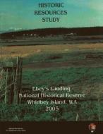 Ebey's Landing National Historical Reserve, Historic Resources Study di Gail E. H. Evans-Hatch, Michael Evans-Hatch edito da Createspace
