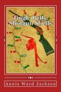 Jingle Bells, Shotgun Shells: Ellis Crawford Murder Mysteries di Annis Ward Jackson edito da Createspace
