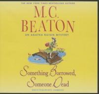 Something Borrowed, Someone Dead di M. C. Beaton edito da Blackstone Audiobooks