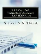 SAP Certified Technology Associate - SAP Hana 1.0 di S. Kaur, N. Thind edito da Createspace