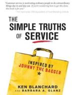 The Simple Truths of Service: Inspired by Johnny the Bagger di Ken Blanchard, Barbara Glanz edito da SIMPLE TRUTHS