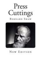 Press Cuttings di Bernard Shaw edito da Createspace