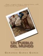 Un Pueblo del Mundo: (Drama En Un Acto) di Gerardo Garza Garza edito da Createspace