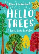 Hello Trees: A Little Guide to Nature di Nina Chakrabarti edito da LAURENCE KING PUB