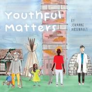 Youthful Matters di Johanne Arsenault edito da FriesenPress