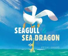 Seagull & Sea Dragon di Sydni Gregg edito da ALADDIN