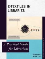 Etextiles In Libraries A Practpb di Carli Spina, Helen Lane edito da Rowman & Littlefield